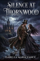 Silence at Thornwood: The Awakening of a Rebellious Heart (Thornwood Trilogy) B0GPQ37GRD Book Cover