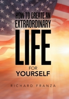 How to Create an Extraordinary Life for Yourself 1669879208 Book Cover