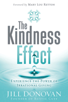 The Kindness Effect: Experience the Power of Irrational Giving 1629991791 Book Cover