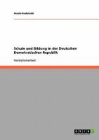 Schule und Bildung in der Deutschen Demokratischen Republik 3638906833 Book Cover