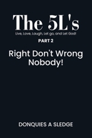 The 5L's Live, Long, Laugh, Let go, and Let God!: Right Don’t Wrong Nobody! 1971694088 Book Cover