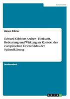 Edward Gibbons Araber - Herkunft, Bedeutung und Wirkung im Kontext des europäischen Orientbildes der Spätaufklärung 3638952762 Book Cover