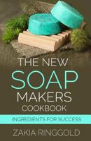 The New Soapmakers Cookbook: Ingredients for Success 1541188918 Book Cover