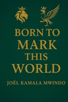 Born to Mark This World 2982359146 Book Cover