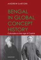 Bengal in global concept history:Culturalism in the Age of Capital 9360808202 Book Cover