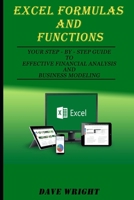 Excel Formulas and Functions: Your Step-by-Step Guide to Effective Financial Analysis and Business Modeling 1089589956 Book Cover