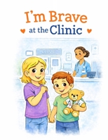I'm Brave at the Clinic B0GYL33266 Book Cover