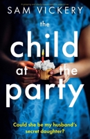 The Child at the Party: A gripping and utterly unputdownable page-turner 180722001X Book Cover