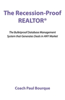 The Recession-Proof REALTOR®: The Bulletproof Database Management System that Generates Deals in ANY Market B0GN3BPGM7 Book Cover