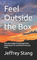 Feel Outside the Box: Een eenvoudige lichaamsgerichte oefening om te veranderen hoe je je voelt (Dutch Edition) B0HCC1H5W9 Book Cover
