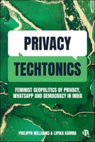 Privacy Techtonics: A Feminist Geopolitics of Privacy, Whatsapp and Democracy in India 1529235952 Book Cover