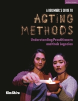 A Beginner's Guide to Acting Methods: Understanding Practitioners and Their Legacies 1350434159 Book Cover