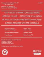 CFRP Repair of Impact-Damaged Bridge Girders Volume 1 -- Strcutural Evaluation of Impact Damaged Prestressed Concrete 1 Girders Repaired with FRP Materials 1481821601 Book Cover