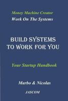 Build Systems To Work For You: Work On The Systems 1791724248 Book Cover