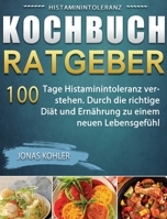 Histaminintoleranz Kochbuch/Ratgeber: 100 Tage Histaminintoleranz verstehen. Durch die richtige Diät und Ernährung zu einem neuen Lebensgefühl 1803670940 Book Cover