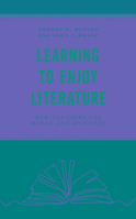 Learning to Enjoy Literature: How Teachers Can Model and Motivate 1475860218 Book Cover