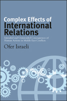 Complex Effects of International Relations: Intended and Unintended Consequences of Human Actions in Middle East Conflicts 1438479387 Book Cover