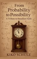 From Probability to Possibility: A Tribute to Steadfast Faith B0FMQN6F4N Book Cover