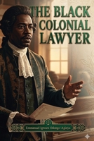 The Black Colonial Lawyer B0GZ318PQG Book Cover