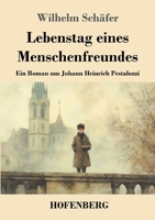 Lebenstag eines Menschenfreundes: Ein Roman um Johann Heinrich Pestalozzi (German Edition) 3743751054 Book Cover
