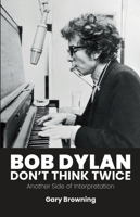 Bob Dylan - Don't Think Twice: Another Side of Interpretation 1788361466 Book Cover