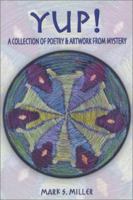 YUP! A Collection of Poetry & Artwork From Mystery 096475424X Book Cover