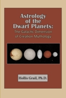 Astrology of the Dwarf Planets: The Galactic Dimension of Creation Mythology 0866906843 Book Cover