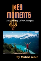 KEY MOMENTS: Maximizing Life's Changes B0B9QTTGX3 Book Cover