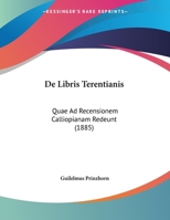 De Libris Terentianis: Quae Ad Recensionem Calliopianam Redeunt (1885) 1169599125 Book Cover