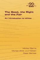 The Good, the Right & the Fair 184890102X Book Cover