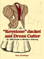 The "Keystone" Jacket and Dress Cutter: An 1895 Guide to Women's Tailoring 0486451054 Book Cover