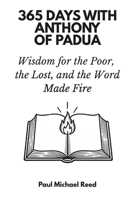 365 Days with Anthony of Padua: Wisdom for the Poor, the Lost, and the Word Made Fire B0GCTV342G Book Cover
