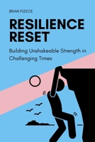 Resilience Reset: Building Unshakeable Strength in Challenging Times B0FDWLMCFK Book Cover
