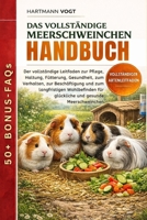 DAS VOLLSTÄNDIGE MEERSCHWEINCHEN-HANDBUCH: Der vollständige Leitfaden zur Pflege, Haltung, Fütterung, Gesundheit, zum Verhalten, zur Beschäftigung und ... und gesunde Meerschweinchen (German Edition) B0GQJ8DTMK Book Cover