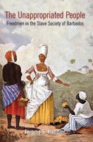 The Unappropriated People: Freedmen in the Slave Society of Barbados 9766402183 Book Cover