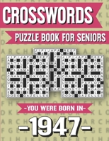 Crossword Puzzle Book For Seniors: You Were Born In 1947: Hours Of Fun Games For Seniors Adults And More With Solutions B091F3J75K Book Cover