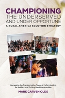 CHAMPIONING the UNDERSERVED and UNDER OPPORTUNE: A RURAL AMERICA SOLUTION STRATEGY B0C9SJJPQL Book Cover