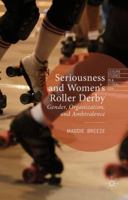 Seriousness and Women's Roller Derby: Gender, Organization, and Ambivalence 1137504838 Book Cover