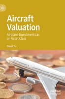 Aircraft Valuation: Airplane Investments as an Asset Class 9811567425 Book Cover