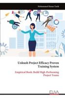 Unleash Project Efficacy Proven Training System: Empirical Book: Build High-Performing Project Teams 9999328989 Book Cover