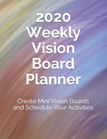 2020 Weekly Vision Board Planner: Create Mini Vision Boards and Schedule Your Activities 1704615631 Book Cover