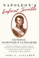 Napoleon's Enfante Terrible: General Dominique Vandamme (Campaigns and Commanders) 0806169052 Book Cover