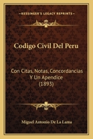 Codigo Civil Del Peru: Con Citas, Notas, Concordancias Y Un Apendice (1893) 1168150582 Book Cover