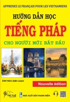 APPRENEZ LE FRANÇAIS POUR LES VIETNAMIENS: Hu?ng d?n h?c ti?ng Pháp cho ngu?i m?i b?t d?u (French Edition) 604413119X Book Cover