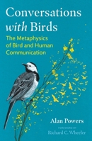 Conversations with Birds: The Metaphysics of Bird and Human Communication 1591434513 Book Cover