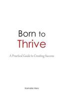 Born to Thrive: A Practical Guide to Creating Success 0692832351 Book Cover