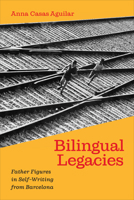 Bilingual Legacies: Father Figures in Self-Writing from Barcelona 1487545002 Book Cover