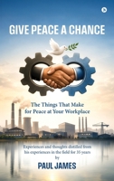 Give Peace A Chance: The Things That Make for Peace at Your Workplace B0GN2M7QTY Book Cover