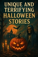 Unique And Terrifying Halloween Stories: Stories That Will Scare The Yell Out Of You B0FWK5TMZP Book Cover