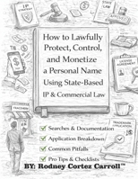 How to Lawfully Protect, Control, and Monetize a Personal Name Using State-Based IP & Commercial Law 1970759062 Book Cover